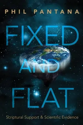 Pevný a plochý: biblická podpora a vedecké dôkazy - Fixed and Flat: Scriptural Support and Scientific Evidence