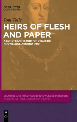 Dedičia z mäsa a kostí: Dějiny európskych dynastických vedomostí okolo roku 1700 - Heirs of Flesh and Paper: A European History of Dynastic Knowledge Around 1700