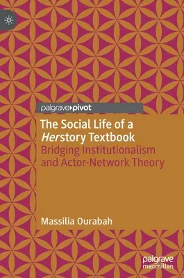 The Social Life of a Herstory Textbook (Sociálny život učebnice dejín): Premostenie inštitucionalizmu a teórie aktéra a siete - The Social Life of a Herstory Textbook: Bridging Institutionalism and Actor-Network Theory