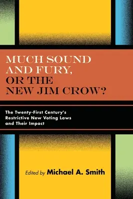 Much Sound and Fury, or the New Jim Crow? Nové reštriktívne volebné zákony dvadsiateho prvého storočia a ich vplyv - Much Sound and Fury, or the New Jim Crow?: The Twenty-First Century's Restrictive New Voting Laws and Their Impact