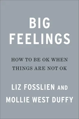 Veľké pocity: Ako byť v pohode, keď veci nie sú v poriadku - Big Feelings: How to Be Okay When Things Are Not Okay