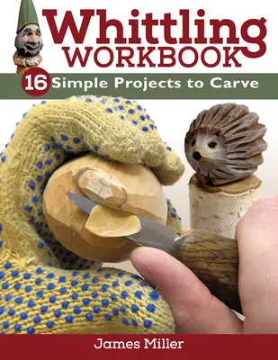 Whittling Workbook (Pracovný zošit na bielenie): 14 jednoduchých projektov na vyrezávanie - Whittling Workbook: 14 Simple Projects to Carve
