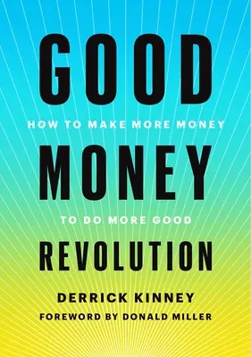Revolúcia dobrých peňazí: Ako zarobiť viac peňazí a urobiť viac dobra - Good Money Revolution: How to Make More Money to Do More Good