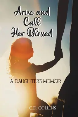 Vstaň a volaj ju požehnanou: Spomienky dcéry - Arise and Call Her Blessed: A Daughter's Memoir