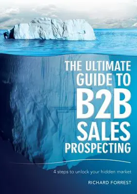 Konečný sprievodca B2B predajným prieskumom: 4 kroky k odomknutiu vášho skrytého trhu - The Ultimate Guide to B2B Sales Prospecting: 4 steps to unlock your hidden market