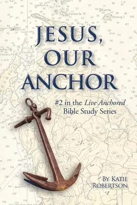 Ježiš naša kotva: #2. časť série Žiť ukotvený - Jesus Our Anchor: #2 in the Live Anchored Series