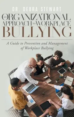 Organizačný prístup k šikanovaniu na pracovisku: Príručka k prevencii a riadeniu šikanovania na pracovisku - An Organizational Approach to Workplace Bullying: A Guide to Prevention and Management of Workplace Bullying