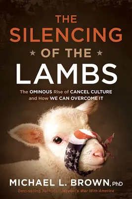 Umlčanie jahniat: Zlovestný vzostup kultúry zrušenia a ako ho môžeme prekonať - The Silencing of the Lambs: The Ominous Rise of Cancel Culture and How We Can Overcome It