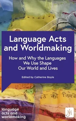Jazykové akty a tvorba sveta: Ako a prečo jazyky, ktoré používame, formujú náš svet a naše životy - Language Acts and Worldmaking: How and Why the Languages We Use Shape Our World and Our Lives