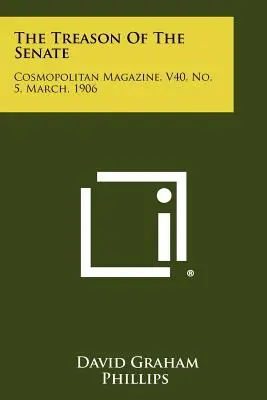 Zrada senátu: Časopis Cosmopolitan, V40, č. 5, marec 1906 - The Treason Of The Senate: Cosmopolitan Magazine, V40, No. 5, March, 1906
