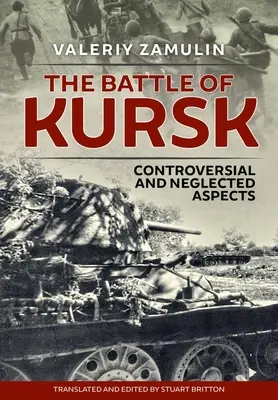 Bitka pri Kursku: Kontroverzné a zanedbávané aspekty - The Battle of Kursk: Controversial and Neglected Aspects