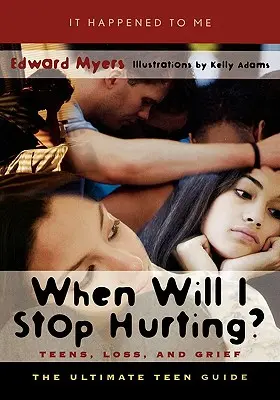 Kedy prestanem trpieť? Ako prestať smútiť: Príručka pre tínedžerov: Strata a smútok: Ako prestať smútiť? - When Will I Stop Hurting?: Teens, Loss, and Grief