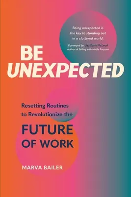 Buďte neočakávaní: Nečakané: Znovu nastavte rutinu, aby ste zmenili budúcnosť práce - Be Unexpected: Resetting Routines to Revolutionize the Future of Work
