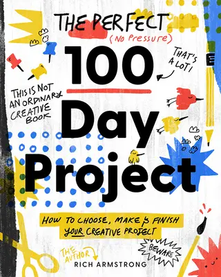 Dokonalý projekt 100 dní: Ako si vybrať, zrealizovať a dokončiť svoj tvorivý projekt - The Perfect 100 Day Project: How to Choose, Make, and Finish Your Creative Project