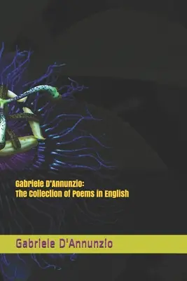 Gabriele D'Annunzio: Zbierka básní v angličtine - Gabriele D'Annunzio: The Collection of Poems in English