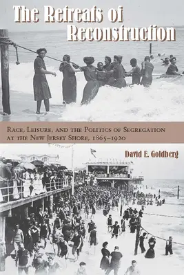 Ústupky rekonštrukcie: Rasa, voľný čas a politika segregácie na pobreží New Jersey, 1865-1920 - The Retreats of Reconstruction: Race, Leisure, and the Politics of Segregation at the New Jersey Shore, 1865-1920