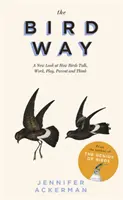 Vtáčia cesta - nový pohľad na to, ako vtáky hovoria, pracujú, hrajú sa, vychovávajú a myslia - Bird Way - A New Look at How Birds Talk, Work, Play, Parent, and Think