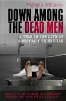Dolu medzi mŕtvymi - Rok v živote pohrebného technika - Down Among the Dead Men - A Year in the Life of a Mortuary Technician