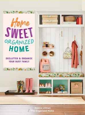 Domov Sladký organizovaný domov: Vydanie: Declutter & Organize Your Busy Familyvolume 3 - Home Sweet Organized Home: Declutter & Organize Your Busy Familyvolume 3