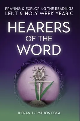 Poslucháči slova: B: Modlitba a skúmanie čítaní v pôstnom a veľkom týždni: Rok C - Hearers of the Word: Praying & Exploring the Readings Lent & Holy Week: Year C