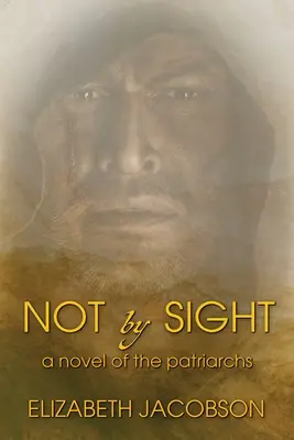 Nie na pohľad: A Novel of the Patriarchs - Not By Sight: A Novel of the Patriarchs