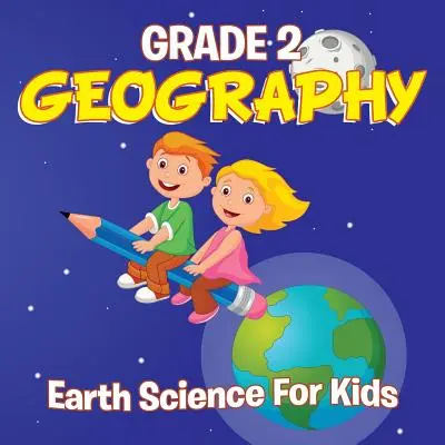 Geografia pre 2. ročník ZŠ: Veda o Zemi pre deti (Knihy o geografii) - Grade 2 Geography: Earth Science For Kids (Geography Books)