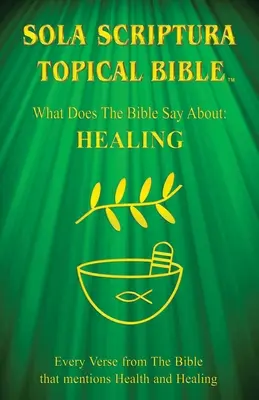 Sola Scriptura Topical Bible: Čo hovorí Biblia o uzdravovaní? - Sola Scriptura Topical Bible: What Does The Bible Say About Healing?