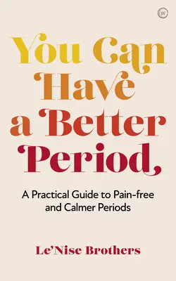 Môžeš mať lepšie obdobie: Praktický sprievodca k bezbolestnej a pokojnejšej menštruácii - You Can Have a Better Period: A Practical Guide to Pain-Free and Calmer Periods