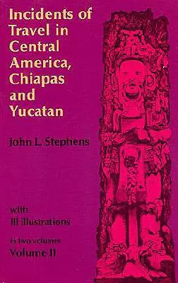 Príhody z ciest po Strednej Amerike, Chiapase a Yucatáne, 2. zväzok - Incidents of Travel in Central America, Chiapas, and Yucatan, Vol. 2
