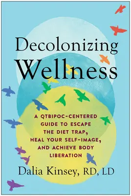 Dekolonizácia wellness: Sprievodca zameraný na Qtbipoc, ktorý vám pomôže uniknúť z pasce diét, uzdraviť svoj sebaobraz a dosiahnuť oslobodenie tela - Decolonizing Wellness: A Qtbipoc-Centered Guide to Escape the Diet Trap, Heal Your Self-Image, and Achieve Body Liberation