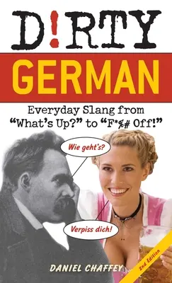 Špinavá nemčina: druhé vydanie: Každodenný slang od Čo je? po F*%# Off! - Dirty German: Second Edition: Everyday Slang from What's Up? to F*%# Off!
