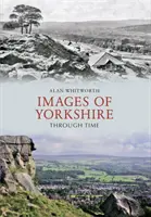 Obrázky Yorkshire v čase - Images of Yorkshire Through Time