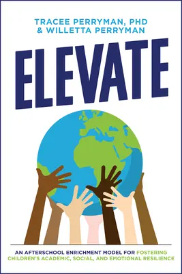 Pozdvihnúť: Elevate: Model mimoškolského obohacovania na podporu akademickej, sociálnej a emocionálnej odolnosti detí - Elevate: An Afterschool Enrichment Model for Fostering Children's Academic, Social, and Emotional Resilience