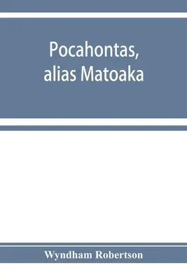 Pocahontas, alias Matoaka, a jej potomkovia cez jej manželstvo v Jamestowne vo Virgínii v apríli 1614 s Johnom Rolfeom, gentlemanom; vrátane - Pocahontas, alias Matoaka, and her descendants through her marriage at Jamestown, Virginia, in April, 1614, with John Rolfe, gentleman; including the
