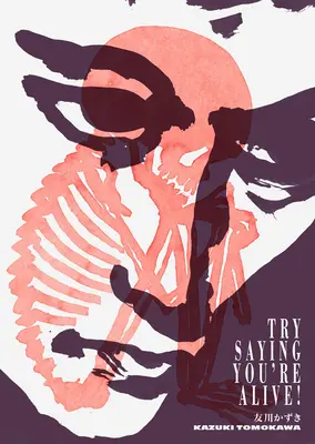 Skúste povedať, že žijete! Kazuki Tomokawa vlastnými slovami - Try Saying You're Alive!: Kazuki Tomokawa in His Own Words