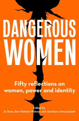 Nebezpečné ženy: Päťdesiat úvah o ženách, moci a identite - Dangerous Women: Fifty Reflections on Women, Power and Identity