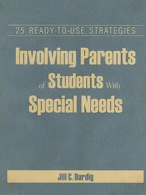 Zapojenie rodičov žiakov so špeciálnymi potrebami: 25 stratégií pripravených na použitie - Involving Parents of Students With Special Needs: 25 Ready-to-Use Strategies