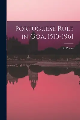 Portugalská vláda v Goa, 1510-1961 - Portuguese Rule in Goa, 1510-1961