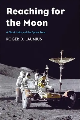 Dosiahnutie Mesiaca: Krátka história vesmírnych pretekov - Reaching for the Moon: A Short History of the Space Race