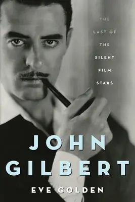 John Gilbert: posledná z hviezd nemého filmu - John Gilbert: The Last of the Silent Film Stars