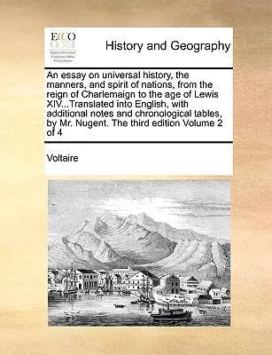 Esej o dejinách vesmíru, mravoch a duchu národov od vlády Charlemaigna po vek Ľudovíta XIV... Preložená do angličtiny, wi - An essay on universal history, the manners, and spirit of nations, from the reign of Charlemaign to the age of Lewis XIV...Translated into English, wi