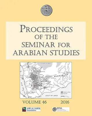 Zborník príspevkov zo seminára pre arabistiku zväzok 46, 2016: Príspevky zo štyridsiateho siedmeho zasadnutia seminára pre arabské štúdie, ktoré sa konalo v B - Proceedings of the Seminar for Arabian Studies Volume 46, 2016: Papers from the Forty-Seventh Meeting of the Seminar for Arabian Studies Held at the B