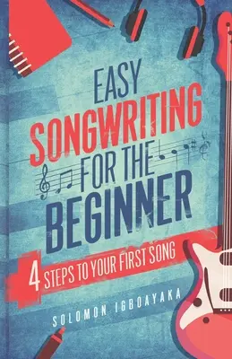 Jednoduché písanie piesní pre začiatočníkov: 4 kroky k vašej prvej piesni - Easy Songwriting for the Beginner: 4 Steps to Your First Song