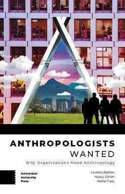 Hľadajú sa antropológovia: Prečo organizácie potrebujú antropológiu - Anthropologists Wanted: Why Organizations Need Anthropology