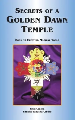 Tajomstvá chrámu Zlatého úsvitu: Kniha I: Vytváranie magických nástrojov - Secrets of a Golden Dawn Temple: Book I: Creating Magical Tools
