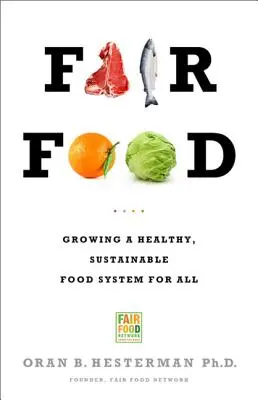 Poctivé jedlo: Vydanie knihy: Pestovanie zdravého a udržateľného potravinového systému pre všetkých - Fair Food: Growing a Healthy, Sustainable Food System for All