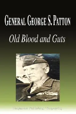 Generál George S. Patton - Stará krv a vnútornosti (životopis) - General George S. Patton - Old Blood and Guts (Biography)