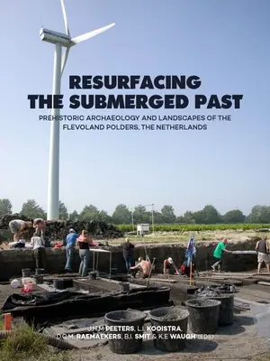 Vynáranie potopenej minulosti na povrch: Prehistorická archeológia a krajina poldrov Flevoland, Holandsko - Resurfacing the Submerged Past: Prehistoric Archaeology and Landscapes of the Flevoland Polders, the Netherlands