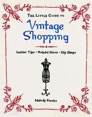 Malý sprievodca historickými nákupmi: Ako nakupovať, opravovať a uchovávať oblečenie z druhej ruky - The Little Guide to Vintage Shopping: How to Buy, Fix, and Keep Secondhand Clothing