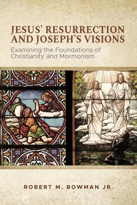 Ježišovo zmŕtvychvstanie a Jozefove videnia: Vydanie knihy: Vízie Jozefa Jozefa: Zkoumání základů křesťanství a mormonismu - Jesus' Resurrection and Joseph's Visions: Examining the Foundations of Christianity and Mormonism